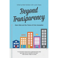 Beyond Transparency: Open Data and the Future of Civic Innovation - Paperback