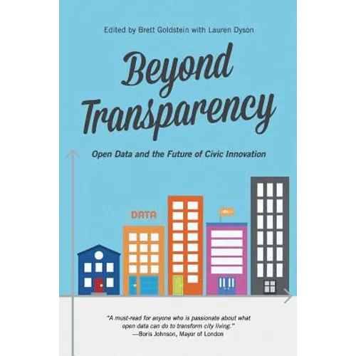Beyond Transparency: Open Data and the Future of Civic Innovation - Paperback