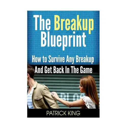 The Breakup Blueprint: How to Survive Any Breakup and Get Back in the Game - Paperback