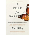 A Cure for Darkness: The Story of Depression and How We Treat It - Paperback