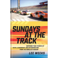 Sundays at the Track: Inspiring True Stories of Faith, Leadership, and Determination from the World of NASCAR - Hardcover
