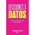 Decisiones x datos: Cómo usar los datos para tomar buenas decisiones - Paperback