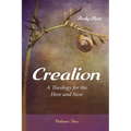 Creation: A Theology for the Here and Now, Volume Two - Paperback