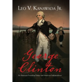 George Clinton: An American Founding Father and American Independence - Hardcover