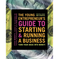 The Young Entrepreneur's Guide to Starting and Running a Business: Turn Your Ideas Into Money! - Paperback