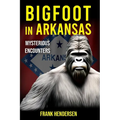 Bigfoot in Arkansas: Mysterious Encounters - Paperback
