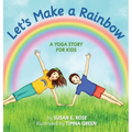 Let's Make a Rainbow: A Yoga Story for Kids - Hardcover