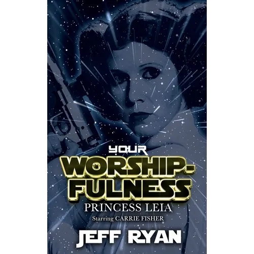 Your Worshipfulness, Princess Leia: Starring Carrie Fisher - Hardcover