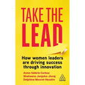 Take the Lead: How Women Leaders Are Driving Success Through Innovation - Paperback