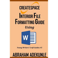 CreateSpace Interior File Formatting Guide Using Microsoft Word: How to Format Your Print-on-Demand Paperback Without Looking Dumb - Paperback
