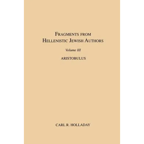 Fragments from Hellenistic Jewish Authors, Volume III, Aristobulus - Paperback