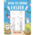 How to Draw Easter for Kids: An Easy-to-Follow Step-by-Step Guide for Kids to Draw 50 Things about Easter - Paperback