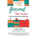 Gourmet on a Hot Plate: Tiny Kitchen Tips and Recipes - Paperback