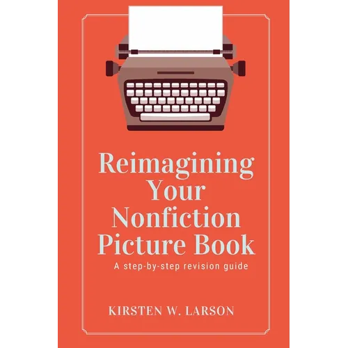 Reimagining Your Nonfiction Picture Book: A step by step revision guide - Paperback