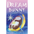 Dream Bunny: A Rabbit's Tale - Hardcover
