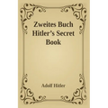 Zweites Buch (Secret Book): Adolf Hitler's Sequel to Mein Kamph - Paperback