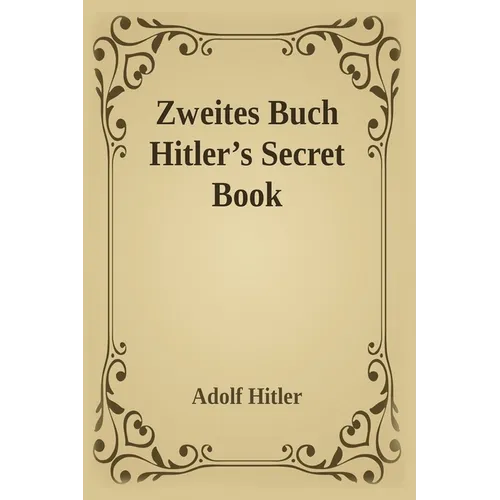 Zweites Buch (Secret Book): Adolf Hitler's Sequel to Mein Kamph - Paperback