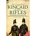 The Complete Kincaid of the Rifles-With the 95th (Rifles) During the Napoleonic Wars: Adventures in the Rifle Brigade & Random Shots from a Rifleman - Paperback