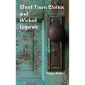 Ghost Town Stories and Wicked Legends - Paperback