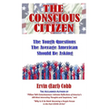 The Conscious Citizen: The Tough Questions The Average American Should Be Asking - Hardcover