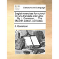 English Exercises for School-Boys to Translate Into Latin, ... by J. Garretson, ... the Fifteenth Edition, Corrected. - Paperback