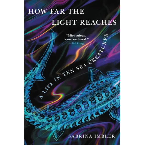 How Far the Light Reaches: A Life in Ten Sea Creatures - Hardcover