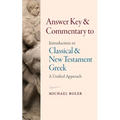 Answer Key and Commentary to Introduction to Classical and New Testament Greek - Paperback