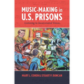 Music-Making in U.S. Prisons: Listening to Incarcerated Voices - Paperback