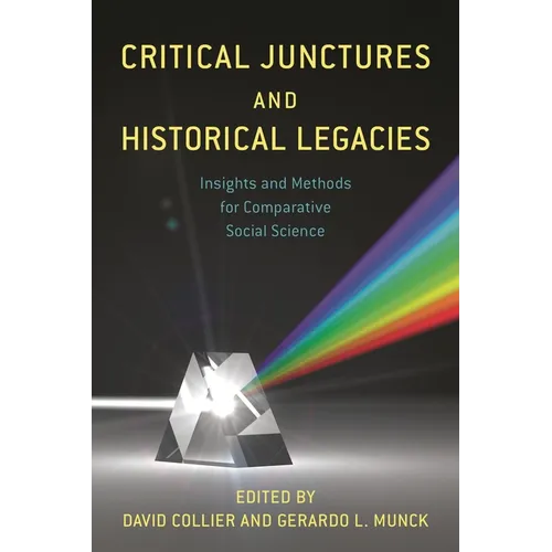 Critical Junctures and Historical Legacies: Insights and Methods for Comparative Social Science - Paperback