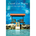 Luceat Lux Vestra: Let Your Light Shine - Paperback