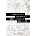 Elegantly Simple Solutions to Complex People Problems - Paperback