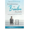 Learning to Breathing Again: Choosing to Heal After Losing a Loved One to Suicide - Paperback