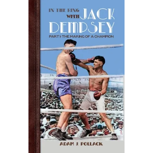 In the Ring With Jack Dempsey - Part I: The Making of a Champion - Hardcover