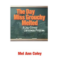 The Day Miss Grouchy Melted: A Low-Stress Christmas Program - Paperback