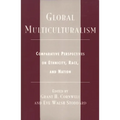 Global Multiculturalism: Comparative Perspectives on Ethnicity, Race, and Nation - Paperback