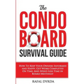 The Condo Board Survival Guide: How to Keep Your Owners Informed and Happy, Get Work Completed on Time and Spend Less Time in Board Meetings! - Paperback