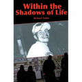 Within the Shadows of Life - Paperback