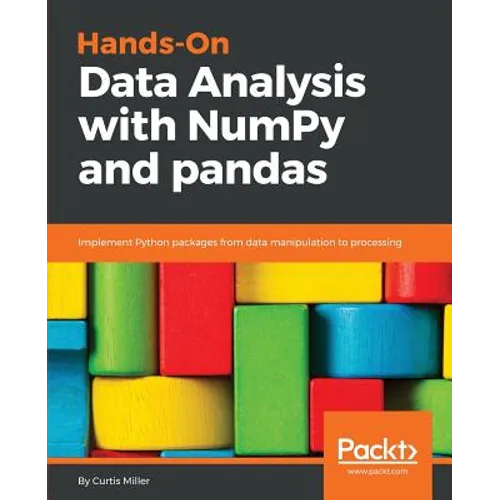 Hands-On Data Analysis with NumPy and Pandas: Implement Python packages from data manipulation to processing - Paperback