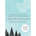 I Will Be Found by You: Reconnecting with the Living God--The Key That Unlocks Everything Important - Paperback