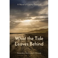 What the Tide Leaves Behind: A Novel of County Donegal - Paperback