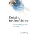 Knitting for Anarchists: The What, Why and How of Knitting - Paperback