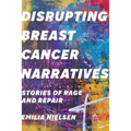 Disrupting Breast Cancer Narratives: Stories of Rage and Repair - Hardcover