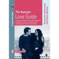 The Asperger Love Guide: A Practical Guide for Adults with Asperger′s Syndrome to Seeking, Establishing and Maintaining Successful Relationships - Paperback