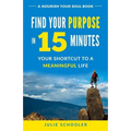 Find Your Purpose in 15 Minutes: Your Shortcut to a Meaningful Life - Paperback