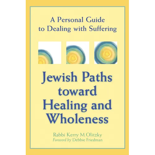 Jewish Paths Toward Healing and Wholeness: A Personal Guide to Dealing with Suffering - Paperback