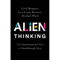Alien Thinking: The Unconventional Path to Breakthrough Ideas - Hardcover