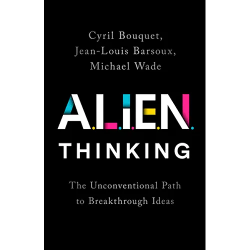 Alien Thinking: The Unconventional Path to Breakthrough Ideas - Hardcover