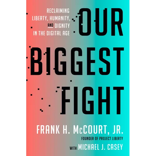 Our Biggest Fight: Reclaiming Liberty, Humanity, and Dignity in the Digital Age - Hardcover