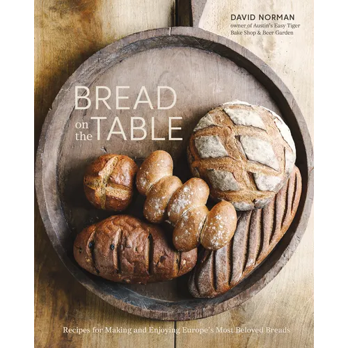Bread on the Table: Recipes for Making and Enjoying Europe's Most Beloved Breads [A Baking Book] - Hardcover