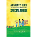 A Parent's Guide to Empowering Children with Special Needs: 101 Practical Tips to Help Your Child Thrive and Reach Their Full Potential - Paperback
